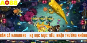 Bắn Cá Habanero AO88 - Hạ Gục Mục Tiêu, Nhận Thưởng Cực Lớn